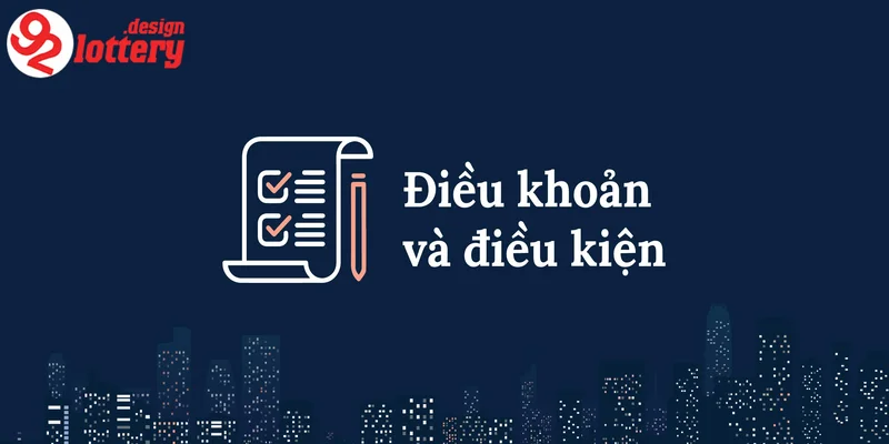 Điều Khoản Và Điều Kiện Tại 92LOTTERY - Những Gì Cần Biết 1 Giới thiệu sơ lược về điều khoản và điều kiện 92LOTTERY